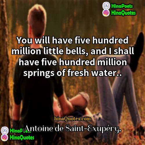 Antoine de Saint-Exupéry Quotes | You will have five hundred million little